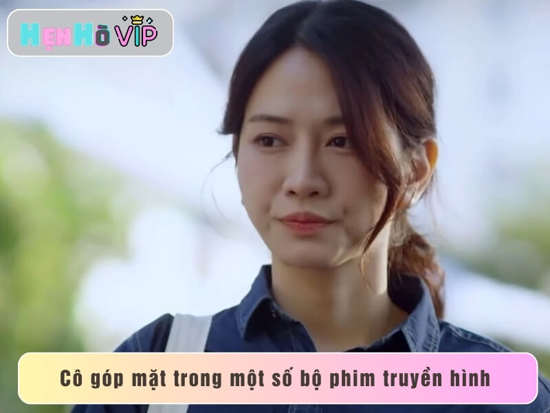 Cô góp mặt trong một số bộ phim truyền hình