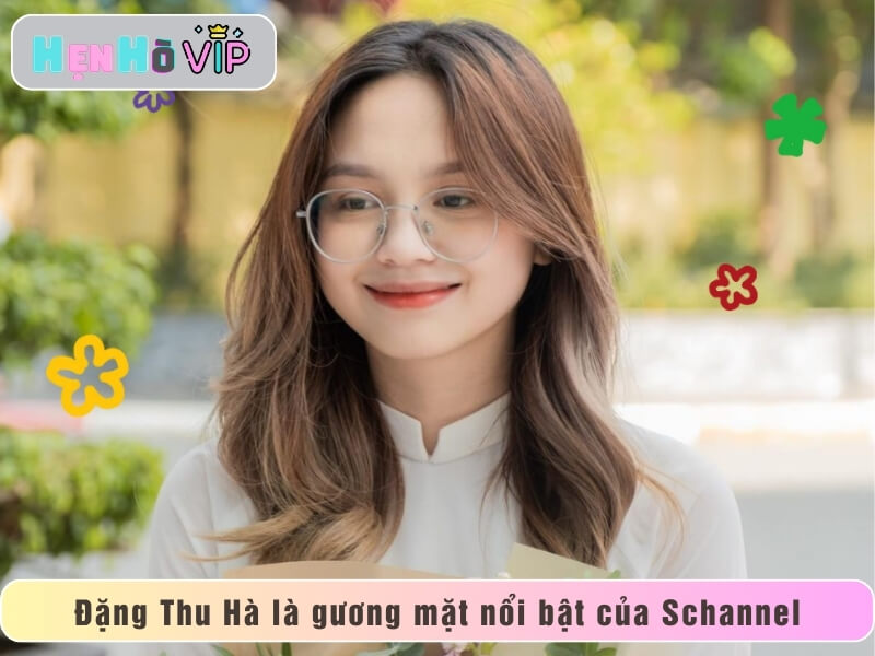 Đặng Thu Hà là gương mặt nổi bật của Schannel
