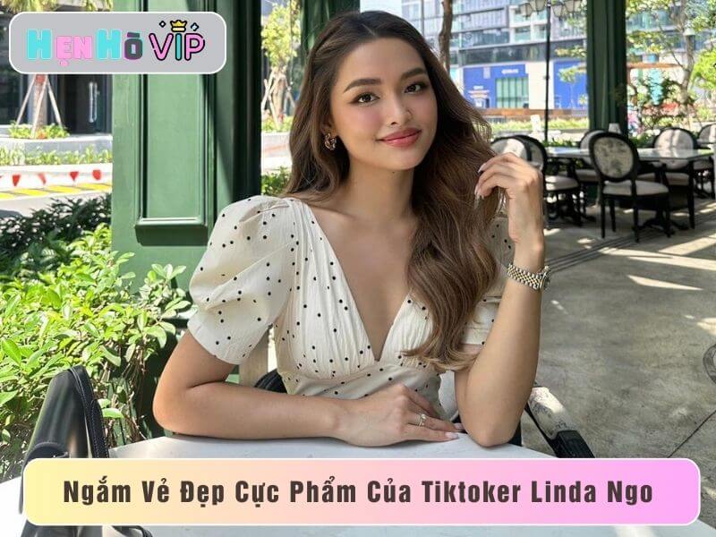 Tiktoker Linda Ngo – Cô Nàng Sở Hữu Vẻ Đẹp Cực Phẩm 