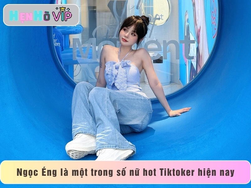 Ngọc Éng là một trong số nữ hot Tiktoker hiện nay