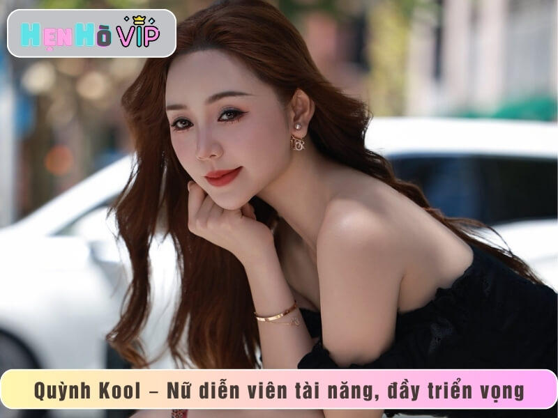 Tiểu sử Quỳnh Kool – Nữ diễn viên trẻ tài năng, đầy triển vọng