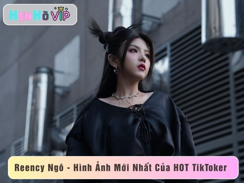 Reency Ngô – Hình Ảnh Mới Nhất, Sức Hút Của TikToker Triệu View