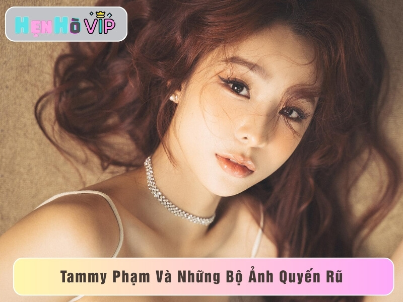 Ngắm Những Bức Ảnh Tammy Phạm Nóng Bỏng, Đốt Mắt Người Xem 
