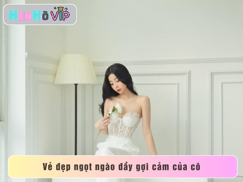 Vẻ đẹp ngọt ngào đầy gợi cảm của cô