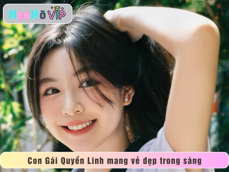 Nhan sắc Con Gái Quyền Linh mang vẻ đẹp trong sáng