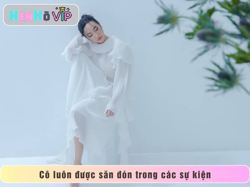 Cô luôn được săn đón trong các sự kiện