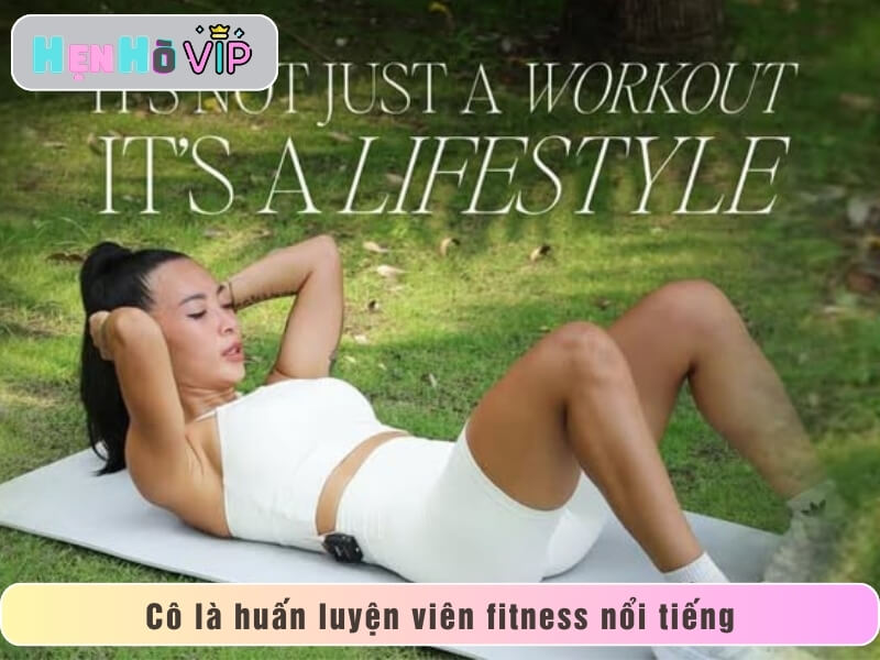 Cô là huấn luyện viên fitness nổi tiếng