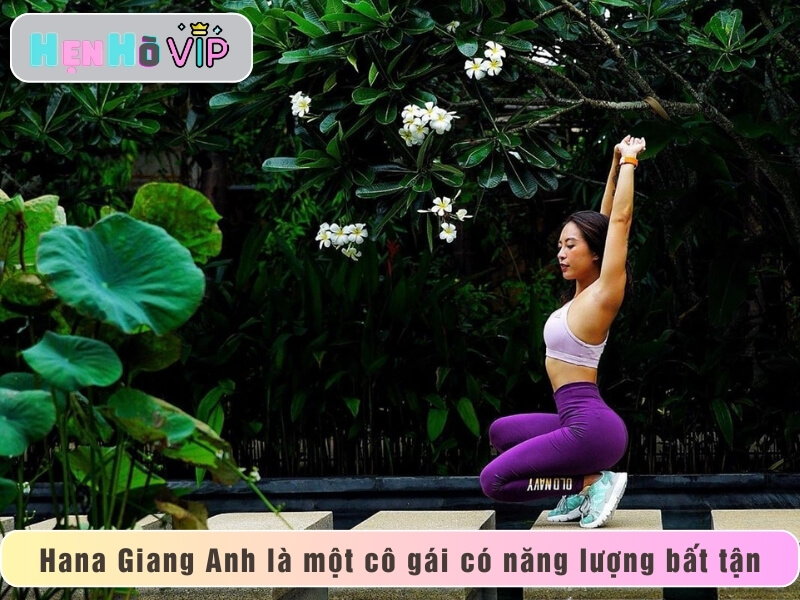 Hana Giang Anh là một cô gái có năng lượng bất tận