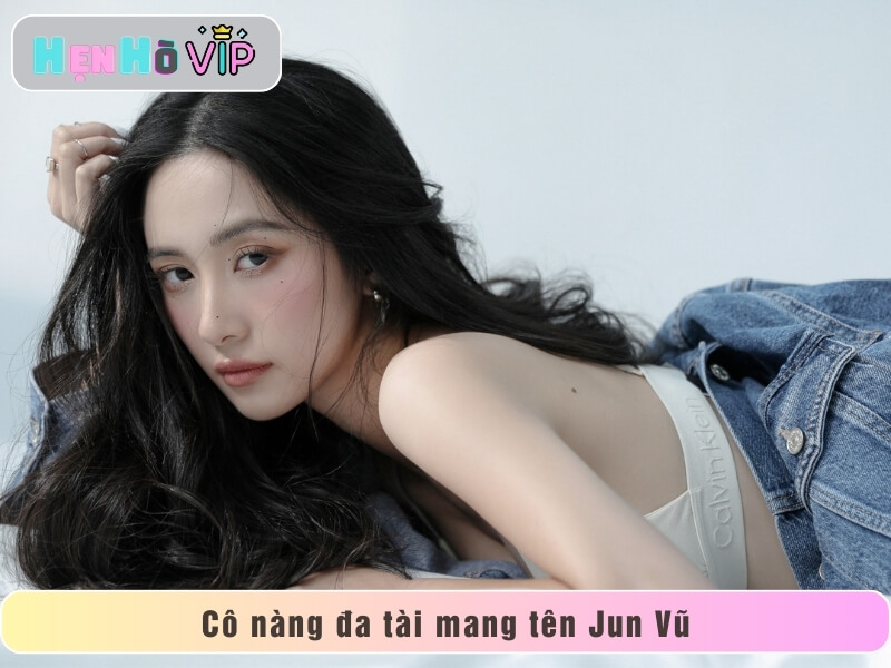 Cô nàng đa tài mang tên Jun Vũ