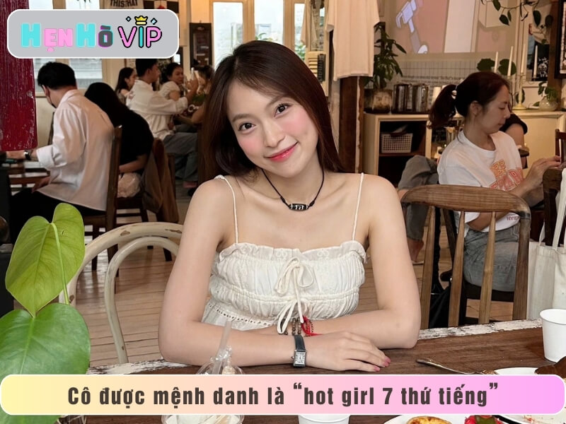 Cô được mệnh danh là nàng “hot girl 7 thứ tiếng”