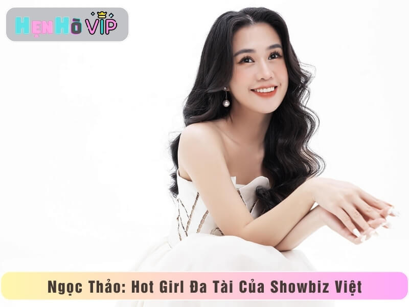 Ngọc Thảo: Hot Girl Đa Tài Của Showbiz Việt