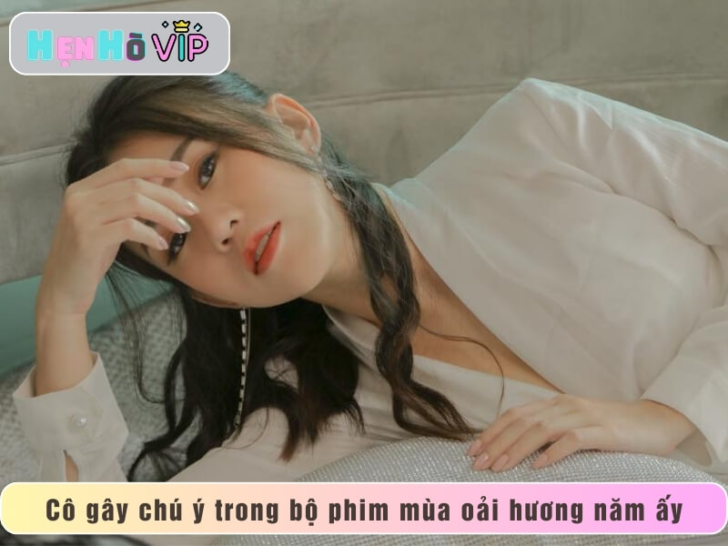 Cô gây chú ý trong bộ phim mùa oải hương năm ấy
