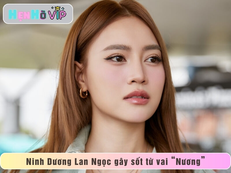 Ninh Dương Lan Ngọc gây sốt từ vai “Nương”