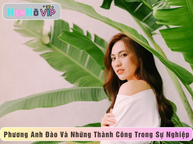 Phương Anh Đào Và Những Thành Công Trong Sự Nghiệp
