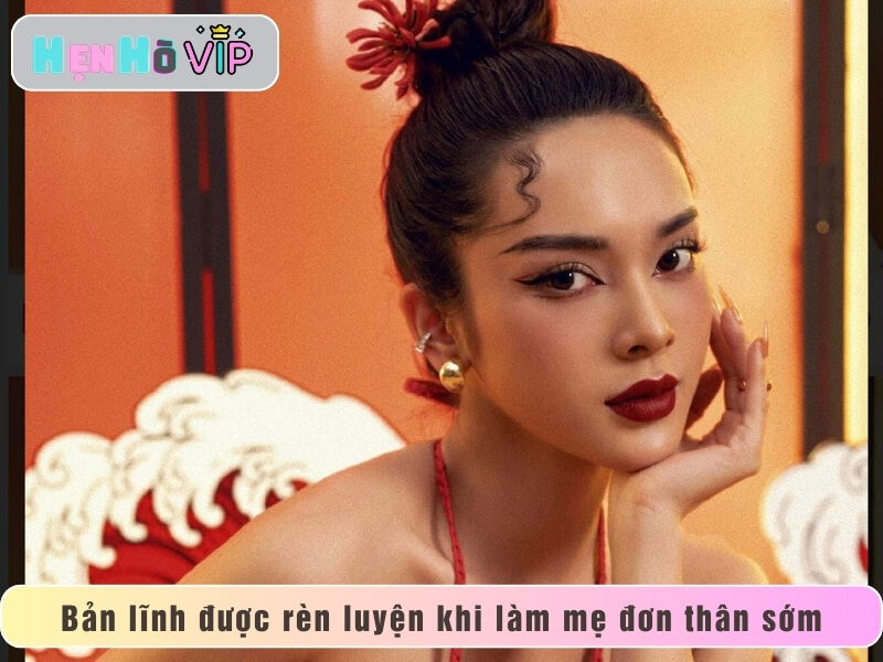Bản lĩnh được rèn luyện qua cuộc sống làm mẹ đơn thân sớm
