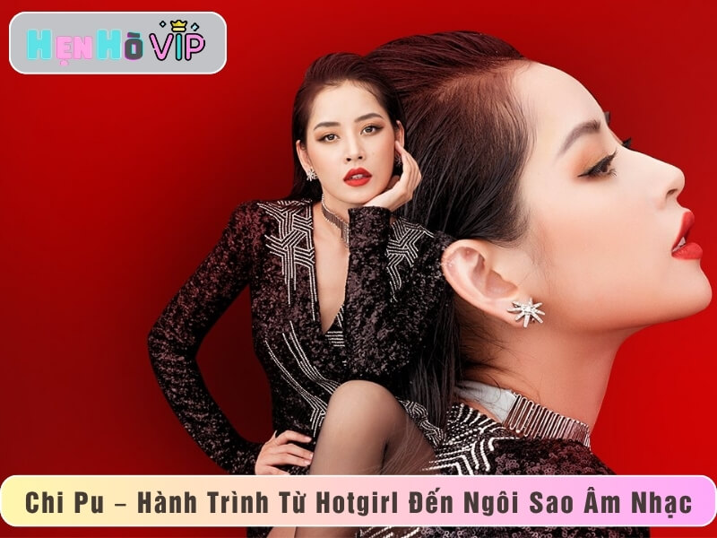 Chi Pu – Hành Trình Từ Hotgirl Đến Ngôi Sao Âm Nhạc