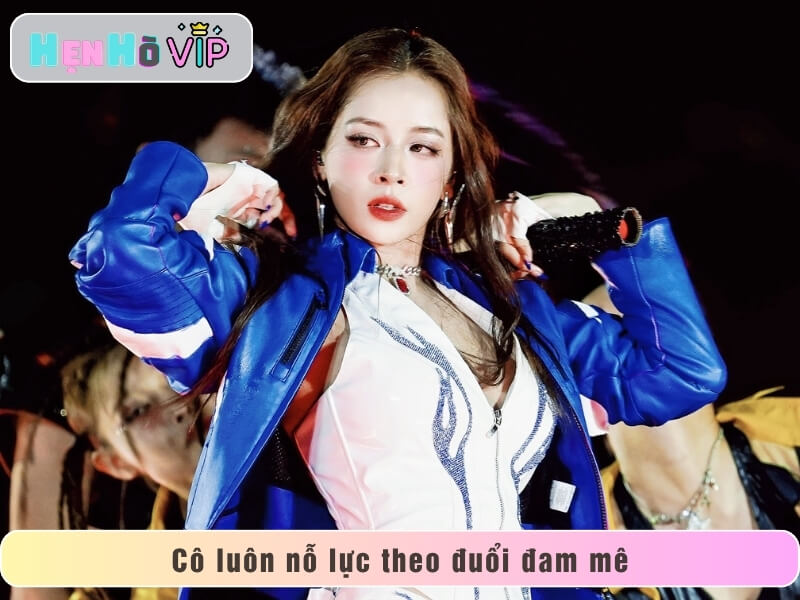 Cô luôn nỗ lực theo đuổi đam mê