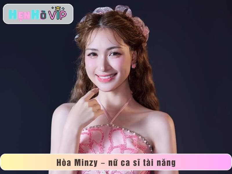 Hòa Minzy – nữ ca sĩ tài năng và hiện tượng giải trí Việt Nam